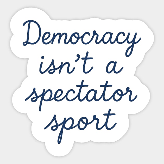 Democracy Isn’t a Spectator Sport Sticker by ArtistTee ⭐⭐⭐⭐⭐